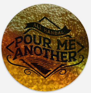 Pour Me Another ~ 2 Holographic Stickers